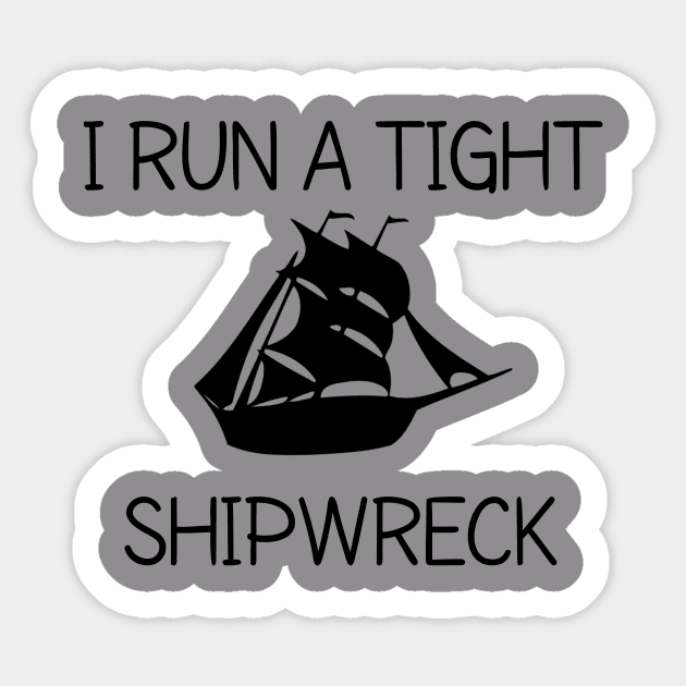 I RUN A TIGHT SHIPWRECK Sticker by CreativeLimes